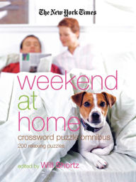 Title: The New York Times Weekend at Home Crossword Puzzle Omnibus: 200 Relaxing Puzzles, Author: The New York Times