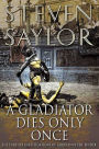 A Gladiator Dies Only Once: The Further Investigations of Gordianus the Finder (Roma Sub Rosa Series #11)