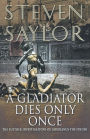 A Gladiator Dies Only Once: The Further Investigations of Gordianus the Finder (Roma Sub Rosa Series #11)