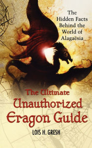 Title: The Ultimate Unauthorized Eragon Guide: The Hidden Facts Behind the World of Alagaesia, Author: Lois H. Gresh