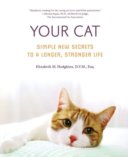 Your Cat: Simple New Secrets to a Longer, Stronger Life