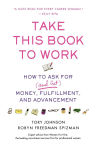 Alternative view 1 of Take This Book to Work: How to Ask for (and Get) Money, Fulfillment, and Advancement