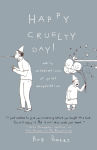 Alternative view 1 of Happy Cruelty Day!: Daily Celebrations of Quiet Desperation