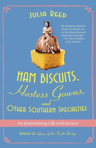 Title: Ham Biscuits, Hostess Gowns, and Other Southern Specialties: An Entertaining Life (with Recipes), Author: Julia Reed