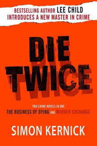 Title: Die Twice: Two Crime Novels in One (The Business of Dying and The Murder Exchange), Author: Simon Kernick