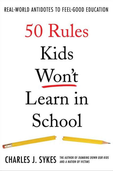 50 Rules Kids Won't Learn in School: Real-World Antidotes to Feel-Good Education