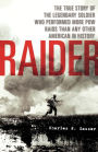Raider: The True Story of the Legendary Soldier Who Performed More POW Raids than Any Other American in History