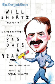 Title: The New York Times Will Shortz Presents Crosswords for 365 Days: A Year of Easy to Hard Puzzles, Author: The New York Times
