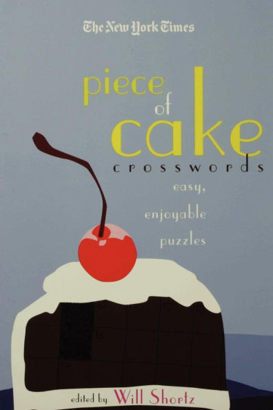 The New York Times Piece of Cake Crosswords: Easy, Enjoyable Puzzles