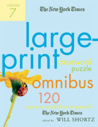 Title: The New York Times Large-Print Crossword Puzzle Omnibus Volume 7: 120 Large-Print Puzzles from the Pages of The New York Times, Author: The New York Times