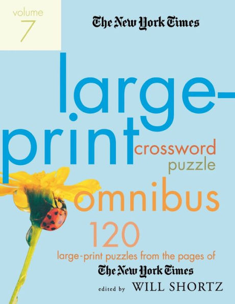 The New York Times Large-Print Crossword Puzzle Omnibus Volume 7: 120 Large-Print Puzzles from the Pages of The New York Times