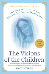 Title: The Visions of the Children: The Apparitions of the Blessed Mother at Medjugorje, Author: Janice T. Connell