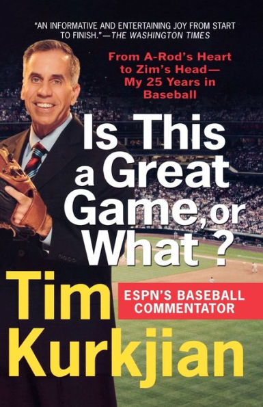 Is This a Great Game, or What?: From A-Rod's Heart to Zim's Head--My 25 Years in Baseball