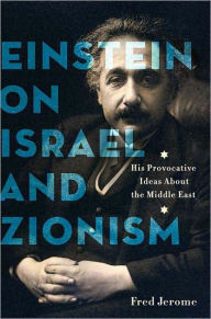 Title: Einstein on Israel and Zionism: His Provocative Ideas about the Middle East, Author: Fred Jerome