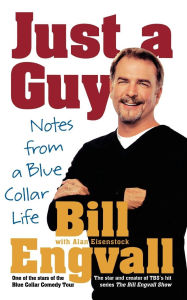 Title: Just a Guy: Notes from a Blue Collar Life, Author: Bill Engvall