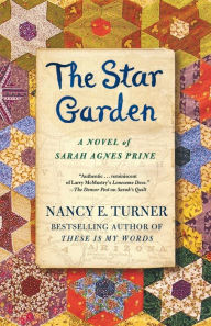 Title: The Star Garden: A Novel of Sarah Agnes Prine, Author: Nancy E. Turner