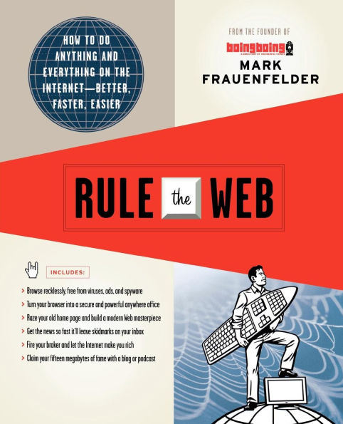 Rule the Web: How to Do Anything and Everything on Internet---Better, Faster, Easier