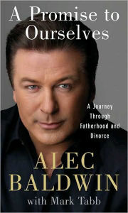 Title: A Promise to Ourselves: A Journey Through Fatherhood and Divorce, Author: Alec Baldwin