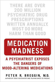 Title: Medication Madness: True Stories of Mayhem, Murder, and Suicide Caused by Psychiatric Drugs, Author: Peter Breggin