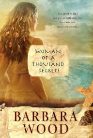 Title: Woman of a Thousand Secrets, Author: Barbara Wood