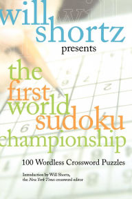 Title: Will Shortz Presents the First World Sudoku Championship: 100 Wordless Crossword Puzzles, Author: Will Shortz