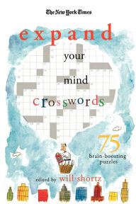 Title: The New York Times Expand Your Mind Crosswords: 75 Brain-Boosting Puzzles, Author: The New York Times