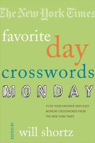 Title: The New York Times Favorite Day Crosswords: Monday: 75 of Your Favorite Very Easy Monday Crosswords from The New York Times, Author: The New York Times