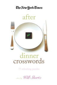 Title: The New York Times After Dinner Crosswords: 75 Refreshing Puzzles, Author: The New York Times