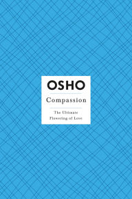 Title: Compassion: The Ultimate Flowering of Love, Author: Osho