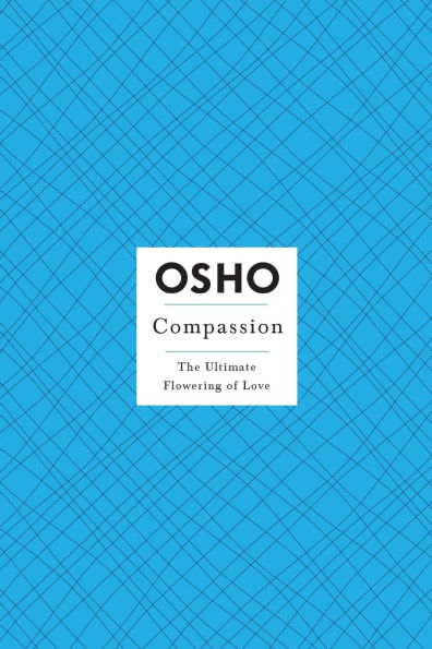 Compassion: The Ultimate Flowering of Love
