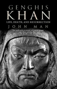 Title: Genghis Khan: Life, Death, and Resurrection, Author: John Man