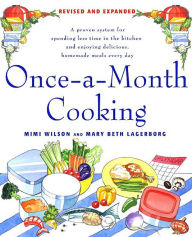 Title: Once-a-Month Cooking: A Proven System for Spending Less Time in the Kitchen and Enjoying Delicious, Homemade Meals Every Day, Author: Mimi Wilson