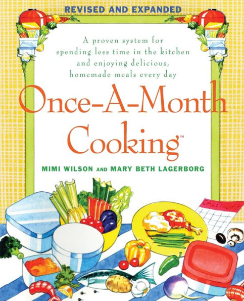 Once-A-Month Cooking: A Proven System for Spending Less Time in the Kitchen and Enjoying Delicious, Homemade Meals Every Day