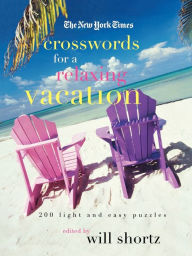 Title: The New York Times Crosswords for a Relaxing Vacation: 200 Light and Easy Puzzles, Author: The New York Times