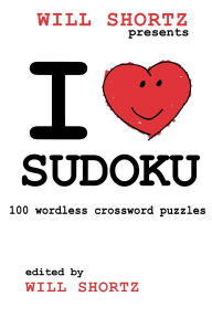 Title: Will Shortz Presents I Love Sudoku: 100 Wordless Crossword Puzzles, Author: Will Shortz