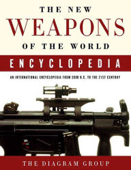 Title: New Weapons of the World Encyclopedia: An International Encyclopedia from 5000 B. C. to the 21st Century, Author: Diagram Group