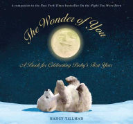 Title: The Wonder of You: A Book for Celebrating Baby's First Year, Author: Nancy Tillman