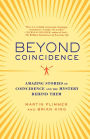 Beyond Coincidence: Amazing Stories of Coincidence and the Mystery Behind Them