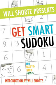 Title: Will Shortz Presents Get Smart Sudoku: 100 Easy-to-Hard Puzzles, Author: Will Shortz