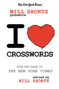 Title: The New York Times Will Shortz Presents I Love Crosswords: From the Pages of The New York Times, Author: The New York Times