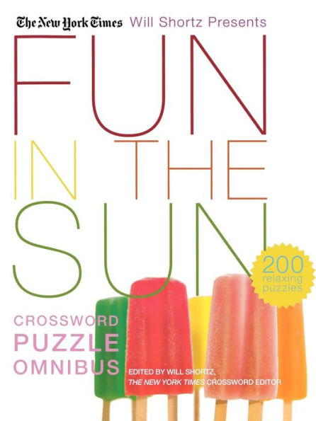 The New York Times Will Shortz Presents Fun in the Sun Crossword Puzzle Omnibus: 200 Relaxing Puzzles