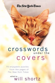 Title: The New York Times Crosswords Under the Covers: 75 Enjoyable Puzzles from the Pages of the New York Times, Author: The New York Times