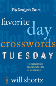 Title: The New York Times Favorite Day Crosswords: Tuesday: 75 of Your Favorite Easy Tuesday Crosswords from The New York Times, Author: The New York Times