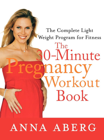 The 30-Minute Pregnancy Workout Book: Complete Light Weight Program for Fitness