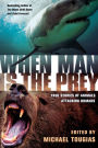 When Man is the Prey: True Stories of Animals Attacking Humans
