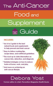 Title: The Anti-Cancer Food and Supplement Guide: How to Protect Yourself and Enhance Your Health, Author: Deborah Yost