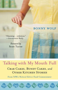 Title: Talking with My Mouth Full: Crab Cakes, Bundt Cakes, and Other Kitchen Stories, Author: Bonny Wolf