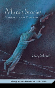 Title: Mara's Stories: Glimmers in the Darkness, Author: Gary D. Schmidt