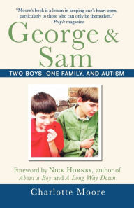 Title: George & Sam: Two Boys, One Family, and Autism, Author: Charlotte Moore