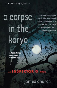 Title: A Corpse in the Koryo (Inspector O Series #1), Author: James Church